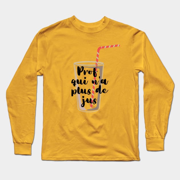 Prof qui n'a plus de jus Long Sleeve T-Shirt by TealPangolin